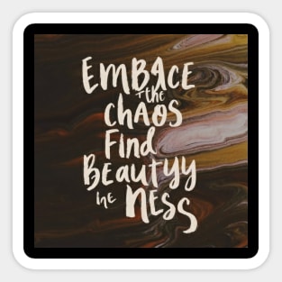 Embrace the chaos find beauty in the mess Sticker